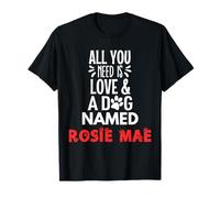 Nom du chien Rosie Mae - All You Need is Love! T-Shirt