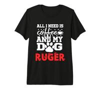 Nom du Chien Ruger All in Need is Coffee Mon Chien nommé Ruger T-Shirt Haut de Gamme