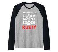 Nom du Chien Rusty All in Need is Coffee My Dog Named Rusty Manche Raglan