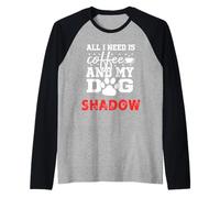 Nom du Chien Shadow All in Need is Coffee My Dog Named Shadow Manche Raglan
