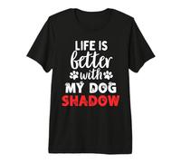 Nom du Chien Shadow Life is Better with My Dog Named Shadow T-Shirt Haut de Gamme