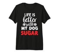 Nom du Chien Sugar Life is Better with My Dog Named Sugar T-Shirt Haut de Gamme