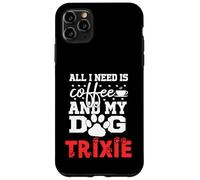 Nom du Chien Trixie All in Need is Coffee My Dog Named Trixie Coque pour iPhone 11 Pro Max