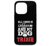 Nom du Chien Trixie All in Need is Coffee My Dog Named Trixie Coque pour iPhone 13 Pro