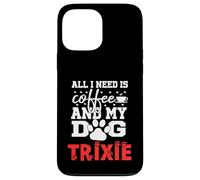 Nom du Chien Trixie All in Need is Coffee My Dog Named Trixie Coque pour iPhone 13 Pro Max