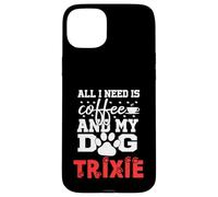 Nom du Chien Trixie All in Need is Coffee My Dog Named Trixie Coque pour iPhone 15 Plus