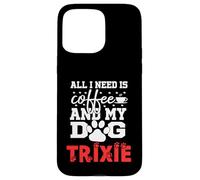 Nom du Chien Trixie All in Need is Coffee My Dog Named Trixie Coque pour iPhone 15 Pro Max
