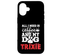 Nom du Chien Trixie All in Need is Coffee My Dog Named Trixie Coque pour iPhone 16