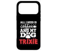 Nom du Chien Trixie All in Need is Coffee My Dog Named Trixie Coque pour iPhone 17 Pro Max