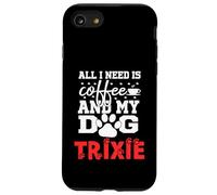 Nom du Chien Trixie All in Need is Coffee My Dog Named Trixie Coque pour iPhone SE (2020) / 7/8