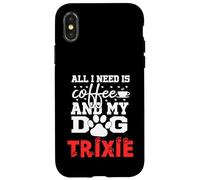 Nom du Chien Trixie All in Need is Coffee My Dog Named Trixie Coque pour iPhone X/XS