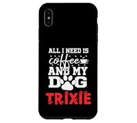 Nom du Chien Trixie All in Need is Coffee My Dog Named Trixie Coque pour iPhone XS Max