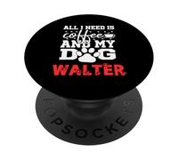 Nom du Chien Walter All in Need is Coffee My Dog Named Walter PopSockets PopGrip Adhésif