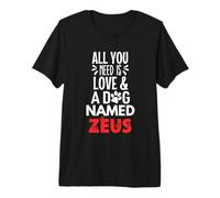 Nom du Chien Zeus Design - Tout ce Dont Vous Avez Besoin, C'est l'amour T-Shirt Haut de Gamme