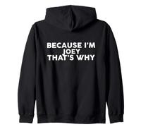 Nom du t-Shirt « Because I'm Joey That's Why » Sweat à Capuche
