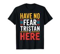 Nom du t-shirt Have No Fear TRISTAN Is Here T-Shirt
