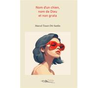 Nom d'un chien, nom de Dieu et non grata - Marcel Tissot-Dit-Sanfin - 5 Sens Editions - broché - Roman