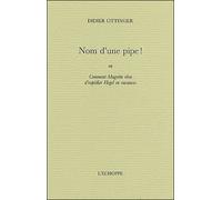 Nom d'une Pipe Ou comment Magritte rêva d'expédier Hegel - Didier Ottinger - L'echoppe Eds De - broché - Essai
