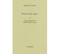 Nom d'une pipe !: Ou Comment Magritte rêva d'expédier Hegel en vacances