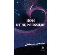 Nom d'une poussière - Christian Bourdon - Le Lys Bleu - broché - Roman