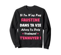 Nom Faustine dans ta Vie personnalisé Humour prénom Faustine Sweatshirt