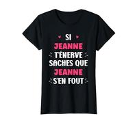 Nom Jeanne t'énerve Humour prénom personnalisé Jeanne T-Shirt, Femme, Noir, XL