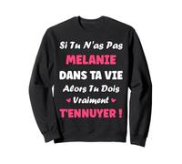 Nom Melanie dans ta Vie personnalisé Humour prénom Melanie Sweatshirt