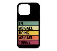 Nom personnalisé Amusant de I'm Abigael Doing Abigael Things Coque pour iPhone 16 Pro