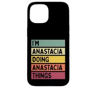 Nom personnalisé Amusant I'm Anastacia Doing Anastacia Things Coque pour iPhone 15
