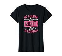 Nom personnalisé « of Course I'm Right I'm Alexandra » T-Shirt
