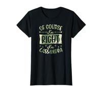 Nom personnalisé « of Course I'm Right I'm Cassandra » T-Shirt