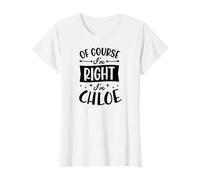 Nom personnalisé « of Course I'm Right I'm Chloe » T-Shirt