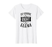 Nom personnalisé « of Course I'm Right I'm Elena » T-Shirt