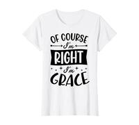 Nom personnalisé « of Course I'm Right I'm Grace » T-Shirt