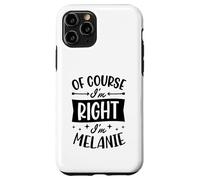 Nom personnalisé « of Course I'm Right I'm Melanie » Coque pour iPhone 11 Pro