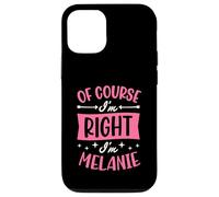Nom personnalisé « of Course I'm Right I'm Melanie » Coque pour iPhone 12/12 Pro