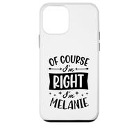 Nom personnalisé « of Course I'm Right I'm Melanie » Coque pour iPhone 12 Mini