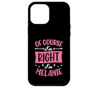 Nom personnalisé « of Course I'm Right I'm Melanie » Coque pour iPhone 12 Pro Max