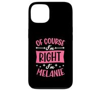 Nom personnalisé « of Course I'm Right I'm Melanie » Coque pour iPhone 13