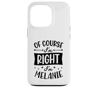 Nom personnalisé « of Course I'm Right I'm Melanie » Coque pour iPhone 13 Pro