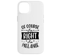 Nom personnalisé « of Course I'm Right I'm Melanie » Coque pour iPhone 14 Plus