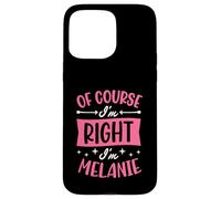 Nom personnalisé « of Course I'm Right I'm Melanie » Coque pour iPhone 15 Pro Max