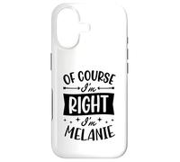 Nom personnalisé « of Course I'm Right I'm Melanie » Coque pour iPhone 17