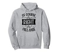 Nom personnalisé « of Course I'm Right I'm Melanie » Sweat à Capuche