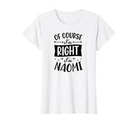 Nom personnalisé « of Course I'm Right I'm Naomi » T-Shirt