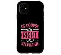 Nom personnalisé « of Course I'm Right I'm Stephanie » Coque pour iPhone 11