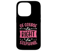 Nom personnalisé « of Course I'm Right I'm Stephanie » Coque pour iPhone 14 Pro