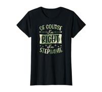 Nom personnalisé « of Course I'm Right I'm Stephanie » T-Shirt
