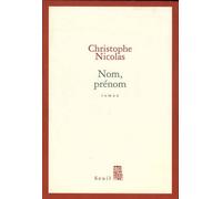 Nom, Prénom - Christophe Nicolas - Seuil - broché - Roman