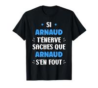 Nom Si Arnaud t'énerve Humour prénom personnalisé Arnaud T-Shirt